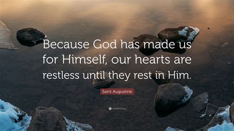 Saint Augustine Quote Because God Has Made Us For Himself Our Hearts
