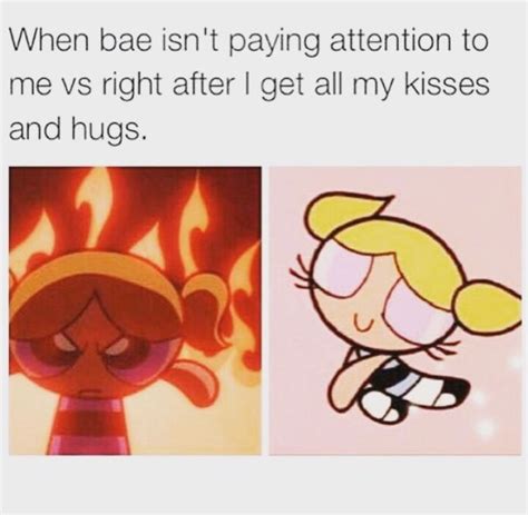 when bae isn t paying attention to me vs right after i get all my kisses and hugs funny