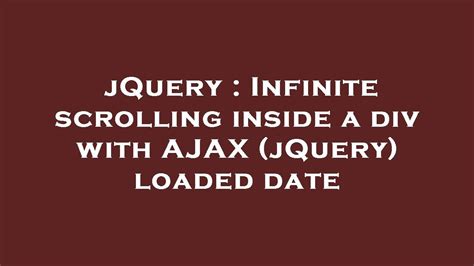 JQuery Infinite Scrolling Inside A Div With AJAX JQuery Loaded Date