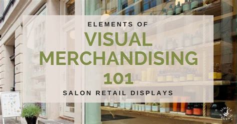 Salon Visual Merchandising 101 7 Elements Of Effective Retail Displays