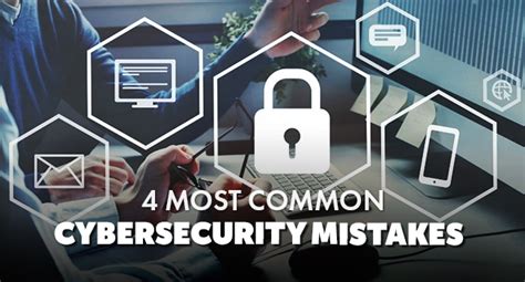 4 Most Common Cybersecurity Mistakes