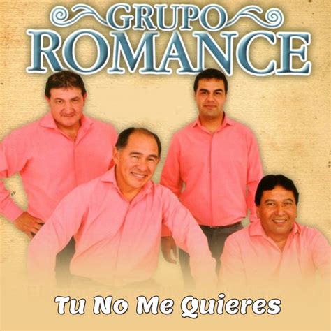 Tu No Me Quieres Single By Grupo Romance Spotify