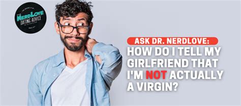 How Do I Tell My Girlfriend Im Not A Virgin Paging Dr Nerdlove