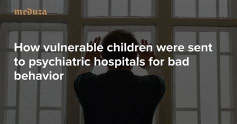 Punitive Psychiatry In Russias Orphanages How Vulnerable Children Were