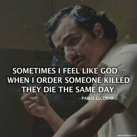 Maybe you would like to learn more about one of these? Top 15 Famous Pablo Escobar Quotes & Sayings - Narcos Quotes