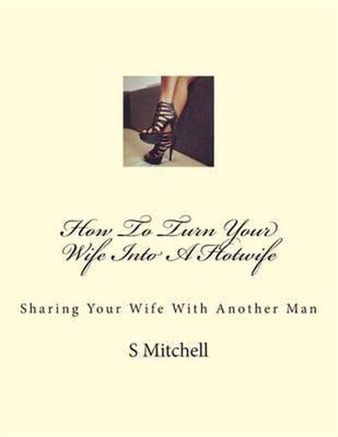 How To Turn Your Wife Into A Hotwife S Mitchell Boeken Bol Com