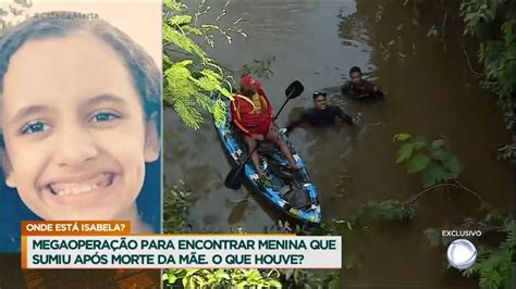 Caso Isabela Megaoperação é Realizada Para Tentar Encontrar A Menina Recordtv R7 Cidade Alerta