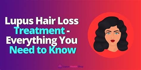 Lupus Hair Loss Treatment — Everything You Need To Know By Janeen