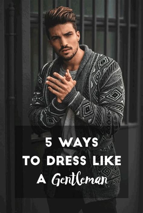 5 Ways To Dress Like A Gentleman How To Look Handsome Stylish Men
