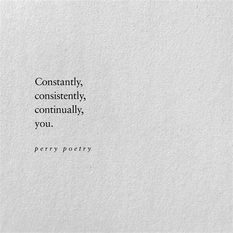 Constantly Consistently Continually You Poem Quotes Quotes For Him