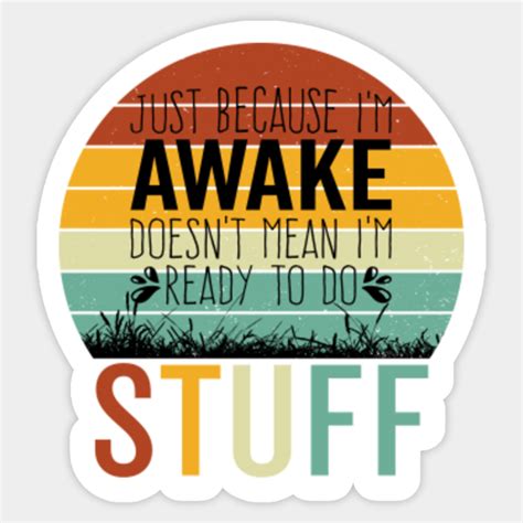 Just Because Im Awake Just Because Im Awake Doesnt Mean Im Re Sticker Teepublic