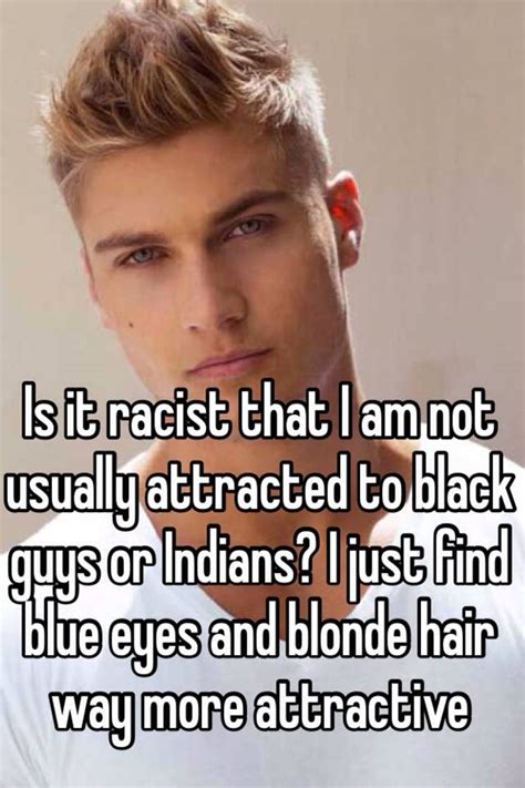 Is It Racist That I Am Not Usually Attracted To Black Guys Or Indians