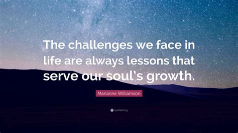 Marianne Williamson Quote “the Challenges We Face In Life Are Always
