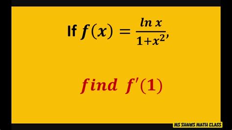 find f 1 of f x ln x 1 x 2 find first derivative and evaluate at x 1 natural