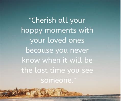 Just do me a favor and cherish every moment you have. Pin on Life Quotes