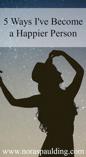 5 Ways Ive Become A Happier Person Happy Person How To Become