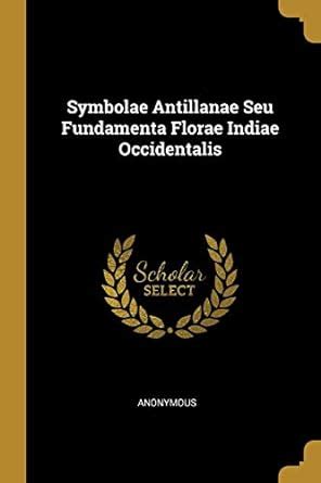 Buy Symbolae Antillanae Seu Fundamenta Florae Indiae Occidentalis Book