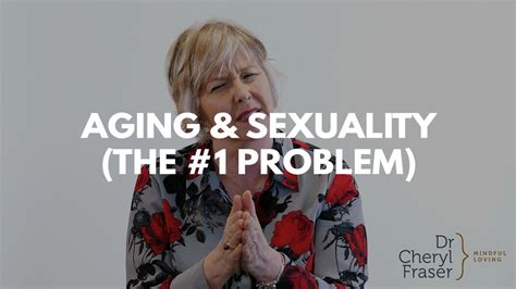Aging And Sexuality The 1 Problem And The Solution Youtube