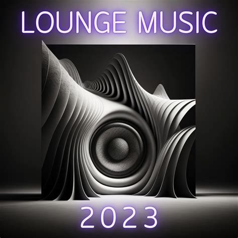 ‎lounge Music 2023 Par Multi Interprètes Sur Apple Music