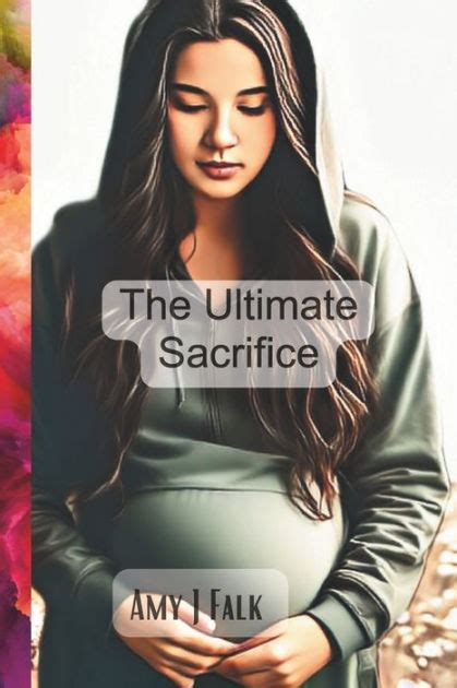 The Ultimate Sacrifice A Fictional Short Story About Adoption By Amy J Falk Paperback Barnes