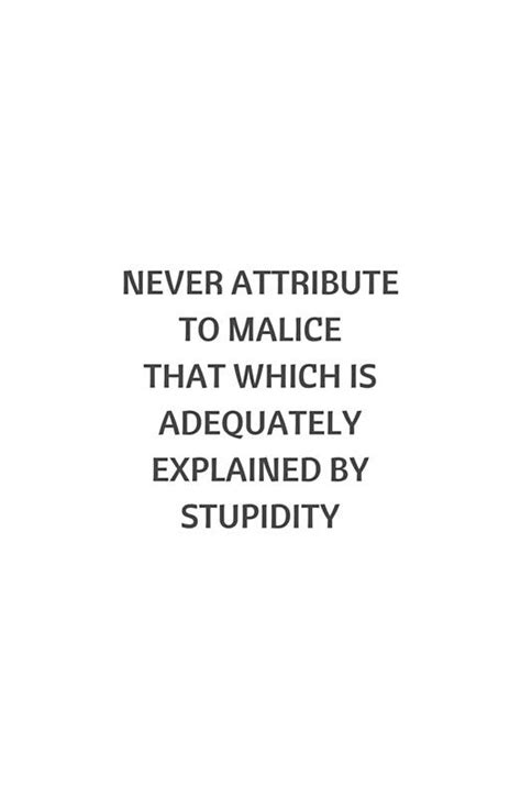 Famous quotes & sayings about malice: 'NEVER ATTRIBUTE TO MALICE THAT WHICH IS EXPLAINED BY STUPIDITY' Greeting Card by ...