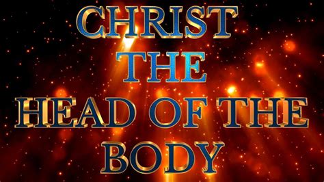 Christ The Head Of The Body Youtube