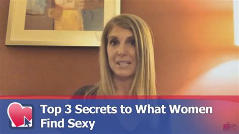 Top 3 Secrets To What Women Find Sexy By Kimberly Seltzer For Digital Romance Tv Youtube
