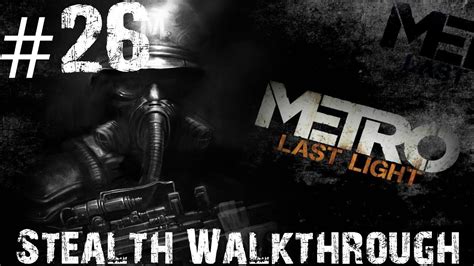 Metro Last Light Stealth Walkthrough Part 26 Ghosts Of The Past