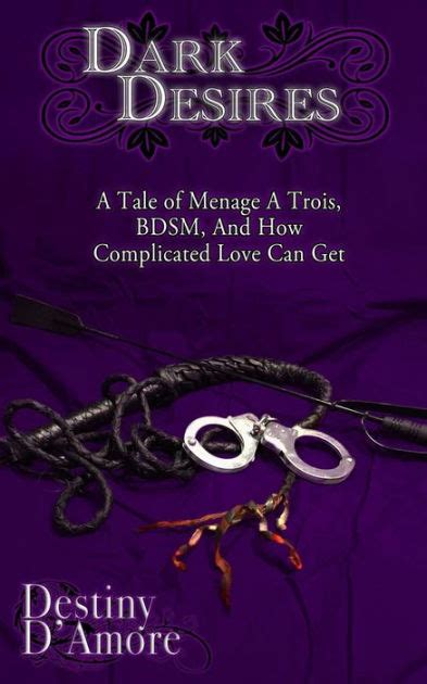 Dark Desires A Tale Of Menage A Trois Bdsm And How Complicated Love