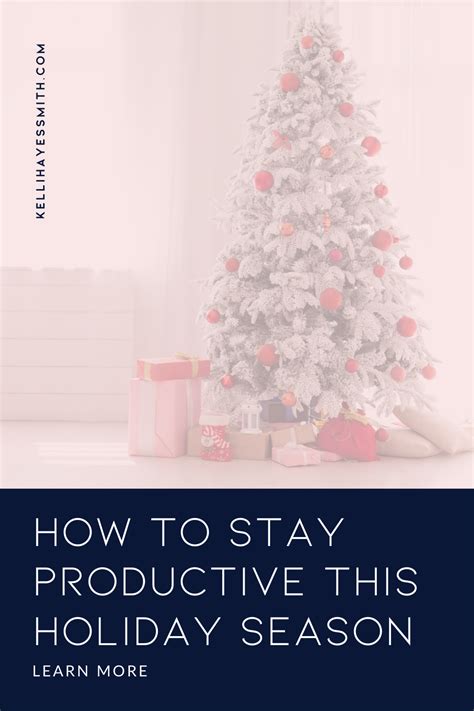 How To Stay Productive During The Holidays 5 Tips To Save Your Sanity Kelli Hayes Smith