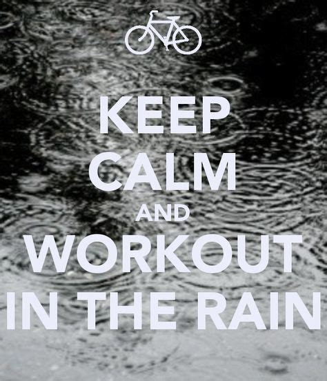 Keep Calm And Workout In The Rain Motivation Workout Keep Calm