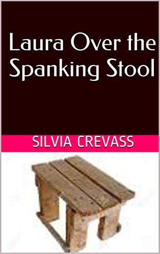 Laura Over The Spanking Stool English Edition Ebook Crevass Silvia