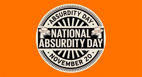 National Absurdity Day November 20 2023 Weird And Crazy Holidays