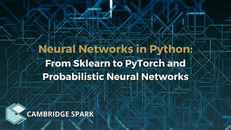 Neural Networks In Python From Sklearn To Pytorch And Probabilistic