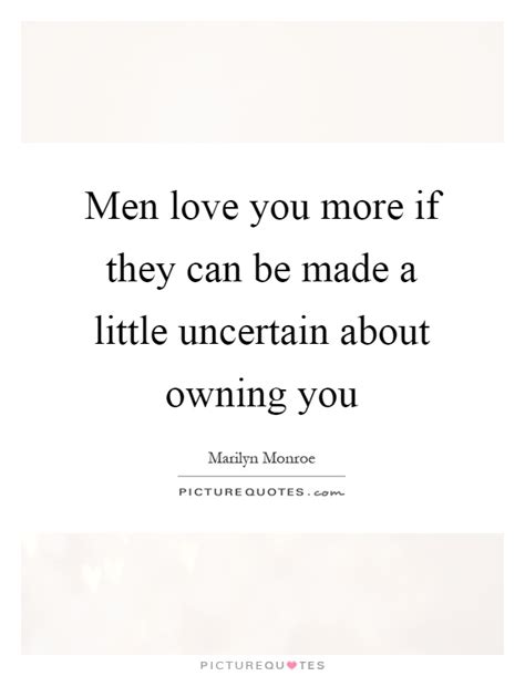 Men Love You More If They Can Be Made A Little Uncertain About