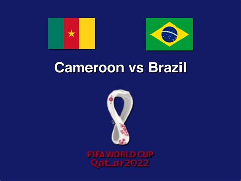 Cameroon Vs Brazil World Cup 2022