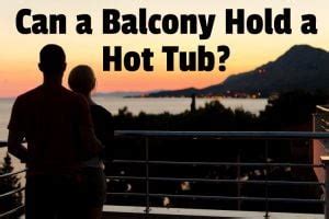Can A Balcony Hold A Hot Tub Hot Tub Owner HQ