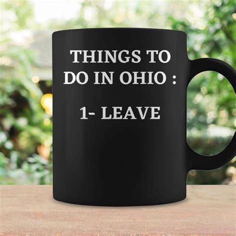 things to do in ohio leave funny ohio memes coffee mug seseable