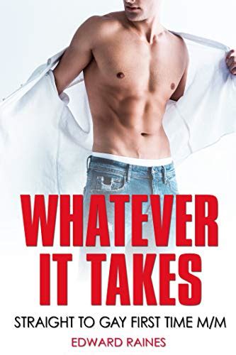Whatever It Takes Straight To Gay First Time Mm By Edward Raines Goodreads
