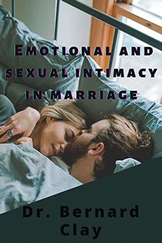 emotional and sexual intimacy in marriage kindle edition by clay dr bernard health fitness