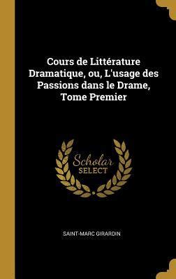 Cours De Litt Rature Dramatique Ou L Usage Des Passions Dans Le Drame