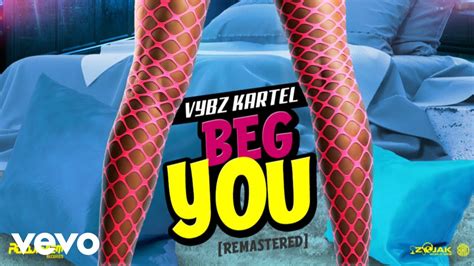 Vybz Kartel BEG YOU Remaster Official Audio YouTube