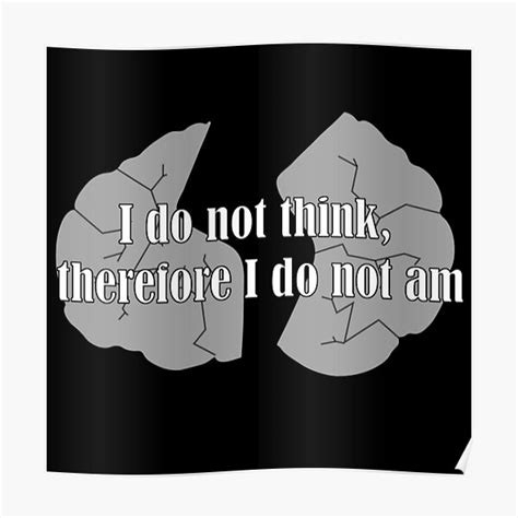 I Do Not Think Therefore I Do Not Am Poster For Sale By Mr Jodrick
