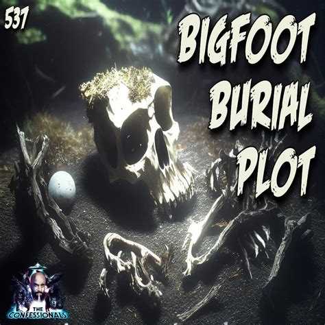 The Confessionals Member Preview 537 Bigfoot Burial Plot