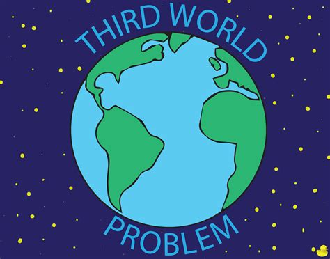 Third World Problem Third World Problems World Problems Third World