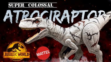 2022 Mattel Jurassic World Dominion Super Colossal Atrociraptor Review Youtube