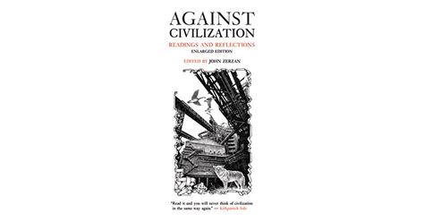 Against Civilization Readings And Reflections By John Zerzan