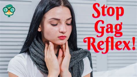 How To Suppress The Gag Reflex Permanently How To Stop A Gag Reflex