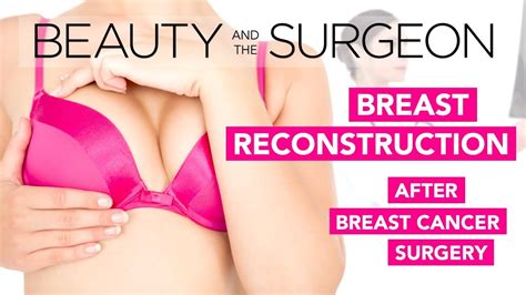 Breast Reconstruction After Breast Cancer Surgery Beauty And The