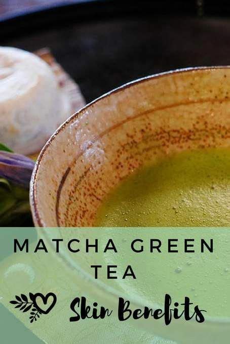 Matcha Green Tea Skin Benefits Superstar Ingredient Green Tea Skin